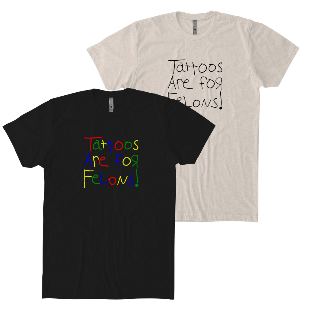 Tattoos Are For Felons T-shirt