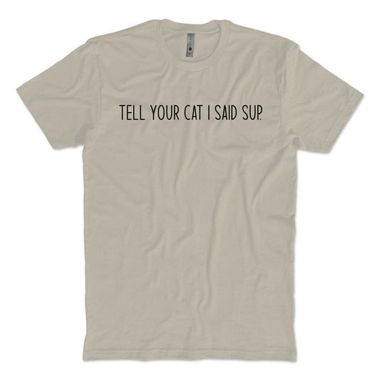 Tell Your Pet I Said Sup T-shirt