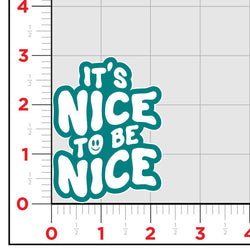 It's Nice To Be Nice Sticker