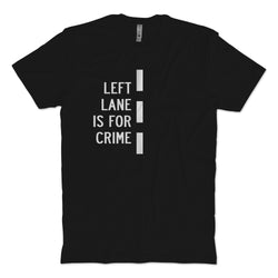 Left Lane Is For Crime T-Shirt