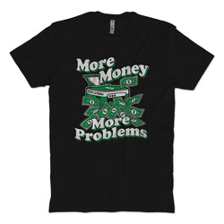 More Money More Problems T-Shirt