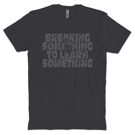 Break Something To Learn Something T-shirt